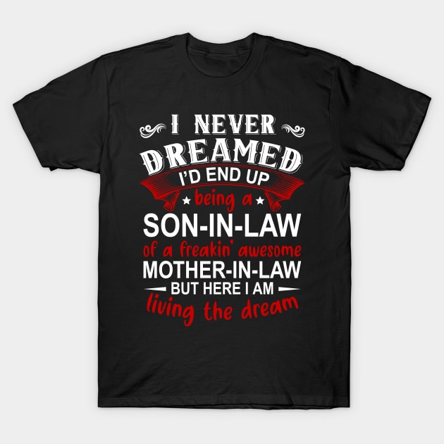 I Never Dreamed I'd End Up Being A Son In Law T-Shirt by DragonTees